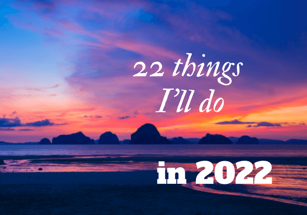 22 things I'll do in 2022 by Amanda Kendle